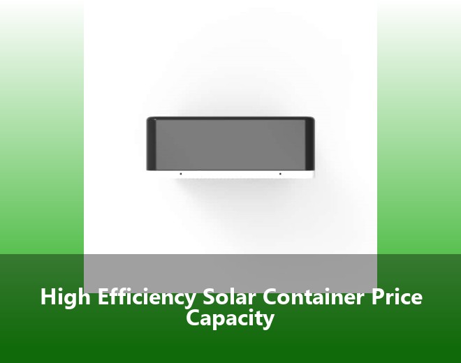 High Efficiency Solar Container Price Capacity